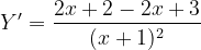 \dpi{120} Y'=\frac{2x+2-2x+3}{(x+1)^{2}}